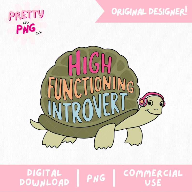May include: A green turtle with pink headphones and the text "HIGH FUNCTIONING INTROVERT" written on its shell. The text is in different colors, including pink, orange, and blue.
