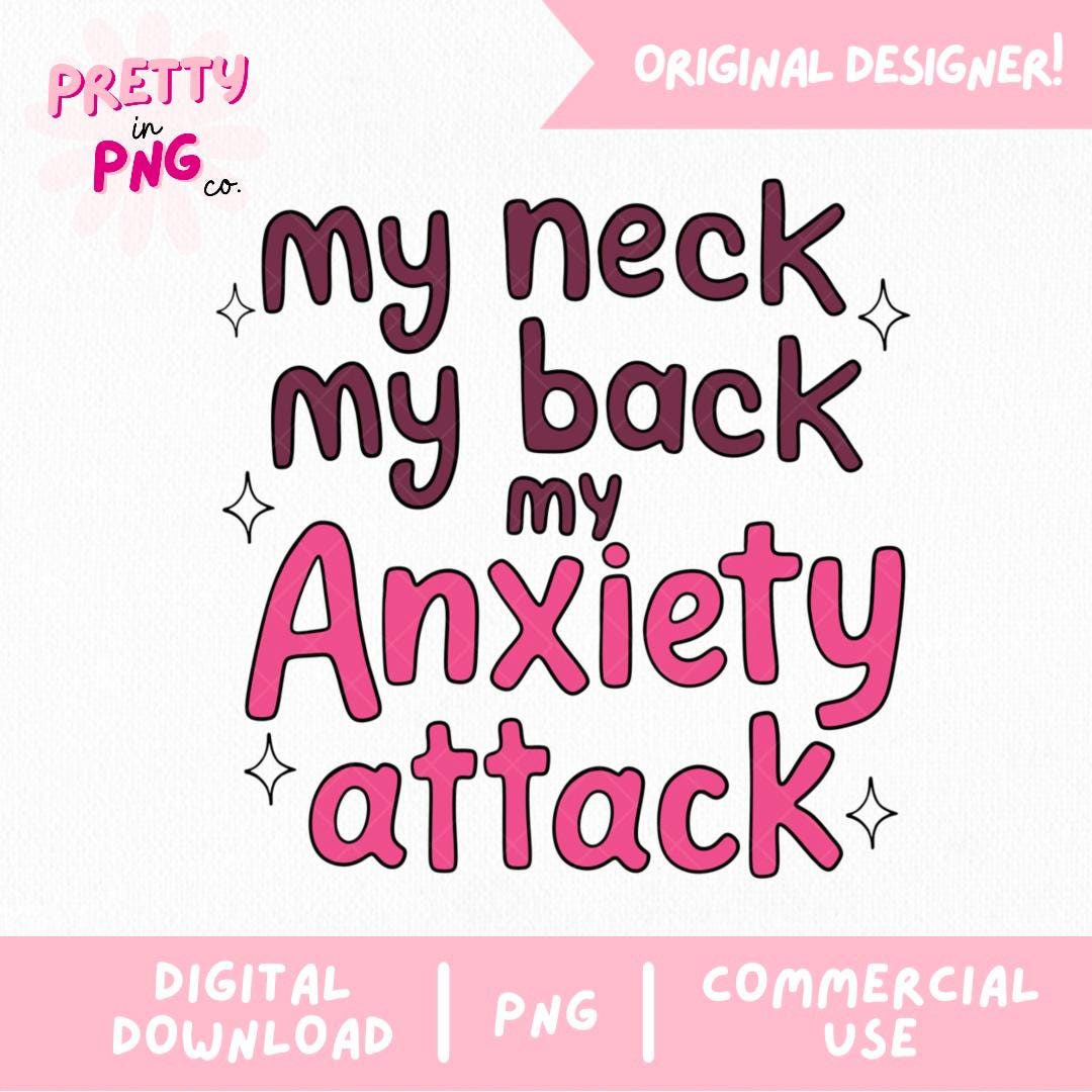 My Neck My Back My Anxiety Attack PNG | Funny Mental Health Quote | Trendy Digital Sublimation File | Sticker or Shirt Design