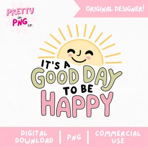 May include: A digital graphic with a smiling sun and the phrase "It's a good day to be happy" in a playful font. The design includes the text "Pretty in PNG co." and "Original Designer!" in a pink color scheme.
