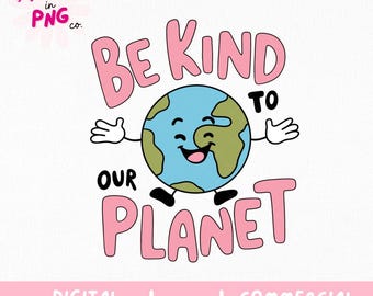 Be Kind To Our Planet PNG | Trendy PNG | Popular PNG | Kind To The Earth Png | Save The Planet Png | Earth Day Png | Earth Sticker Png |