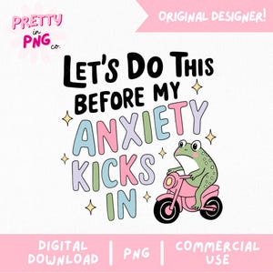 Let's Do This Before My Anxiety Kicks In PNG | Trendy PNG | Popular PNG | Funny Mental Health Png | Cute Frog Png | Anxiety Quote Png |