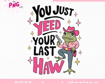 You Just Yeed Your Last Haw PNG | Funny Cowboy Frog Clipart | Western Meme PNG for Sublimation | Country Humor Digital Download
