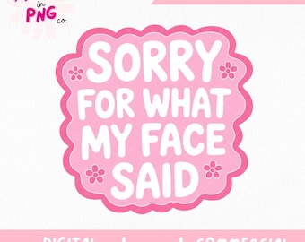 Sorry For What My Face Said PNG | Funny Sarcastic Quote PNG | RBF Shirt Design | Pink Girly Sublimation | Commercial Use