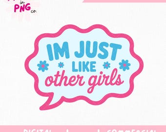 I'm Just Like Other Girls PNG | Trendy Sticker Png | Funny Feminist PNG | Retro Girly Sublimation Design | Girls Girl Sublimation |