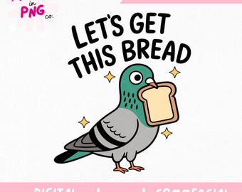 Låt oss hämta det här brödet PNG | Trendigt klistermärke PNG | Söt rolig duva PNG | Populär design för skjortklistermärken | Fånig duva PNG arbetshumor PNG