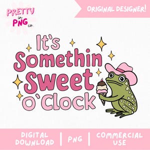 May include: Pink and white graphic with the text "It's Somethin Sweet O'Clock" and a cartoon frog wearing a pink cowboy hat and holding an ice cream cone.