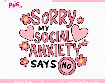 Sorry My Social Anxiety Says No PNG | Trendy Cute Mental Health Design | Viral Introvert PNG | T-Shirt Sticker Tote Bags Commercial Use File