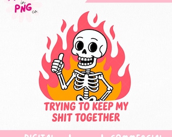 Trying To Keep My Shit Together PNG | Trendy Sticker PNG | Stressed Skeleton Png | Dumpster Fire Mental Health Png | Funny Anti-social Png |
