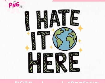 I Hate It Here PNG | Trendy Sticker PNG | Snarky Sarcastic Png | Digital Download | Clipart for Sublimation | DIY Stickers, Mugs & Tumblers