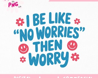 Soy como "No te preocupes, entonces preocúpate" PNG / Ansiedad divertida PNG / Cita identificable PNG / Humor de salud mental Png / Camiseta de moda Png / Uso comercial