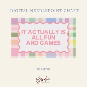 Könnte beinhalten: Ein digitales Stickmuster mit einem pastellfarbenen Karohintergrund und einem zentralen weißen, gewellten Rahmen, der den rosa Text IT ACTUALLY IS ALL FUN AND GAMES enthält. Das Design umfasst den Text 18 MESH und den Markennamen Byrdie Needlepoint.