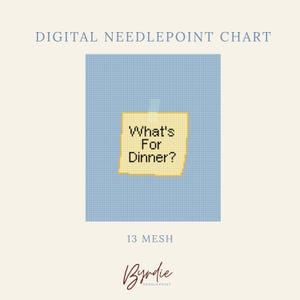 May include: A digital needlepoint chart featuring a light blue grid background with a yellow square sticky note in the center. The note displays the black text What's For Dinner? The image includes the text DIGITAL NEEDLEPOINT CHART and 13 MESH.