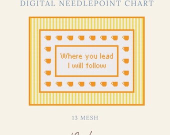 May include: A digital needlepoint chart featuring a rectangular design with a yellow and white striped border. The center contains the text Where you lead I will follow, surrounded by a frame of small orange coffee cup icons on a white grid.