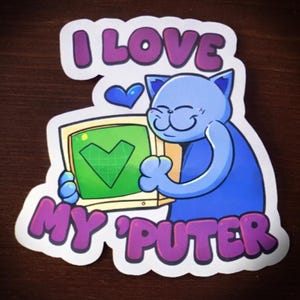 May include: A sticker featuring a blue cat hugging a computer monitor with a green screen and a heart graphic. The text "I LOVE MY 'PUTER" is in purple bubble letters, with a blue heart above the cat.