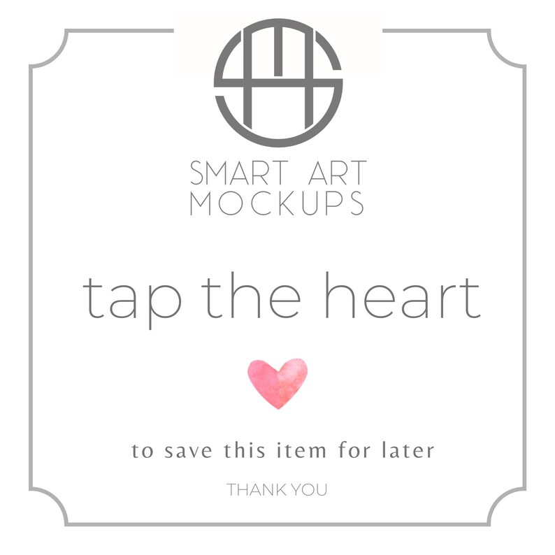 May include: White background with a gray border and the text "SMART ART MOCKUPS". The phrase "tap the heart" is written in a stylish font, with a pink watercolor heart below. The text "to save this item for later" and "THANK YOU" are also included.