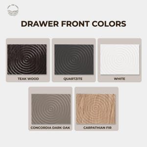 May include: An image showcasing five drawer front color options: Teak Wood, Quartzite, White, Concordia Dark Oak, and Carpathian Fir. Each sample features a circular textured design. The text "DRAWER FRONT COLORS" is displayed at the top.