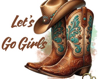 Let's Go Girls Png, Cowgirl Boots, Sublimation Design, Cowgirl Boots Clipart, Cowgirl Hat Digital Image, Western Png, T-Shirt Png, Rodeo png