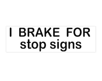 I BRAKE FOR Stop Signs Bumper Sticker