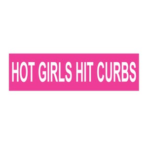 Hot Girls Hit Curbs Bumper Sticker | Car Accessories, Funny Bumper Stickers, Girl Gifts, Pink Sticker, Car Sticker, Hot Girl Sticker
