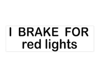 I BRAKE FOR Bumper Sticker