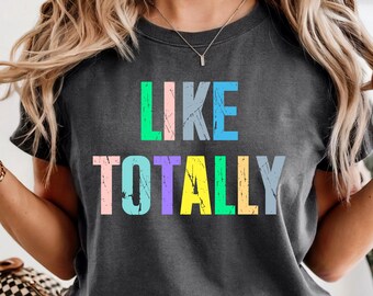 Like Totally 80s Comfort Colors T-Shirt: Distressed Neon Retro Tee