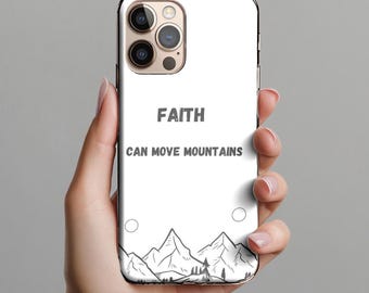 Faith Can Move Mountains Phone Case, Christian Gift, Inspirational Quote Phone Cover