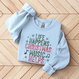 Life Happens Christmas Music Helps Sweatshirt, Funny Holiday Sweatshirt, Christian Christmas Tee, Festive Music Lover Gift, Cozy Winter Tee image 2
