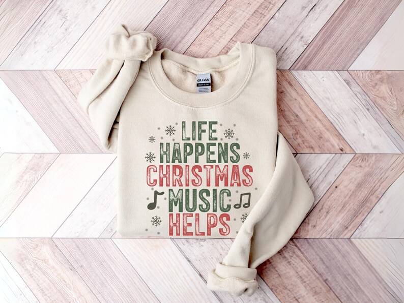 Life Happens Christmas Music Helps Sweatshirt, Funny Holiday Sweatshirt, Christian Christmas Tee, Festive Music Lover Gift, Cozy Winter Tee image 1