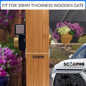 May include: A black and gold metal gate latch installed on a wooden post with a 50mm thickness measurement indicated. The text FIT FOR 50MM THICKNESS WOODEN GATE is visible at the top, and the SCORPIO HARDWARE logo is on the white car hood.