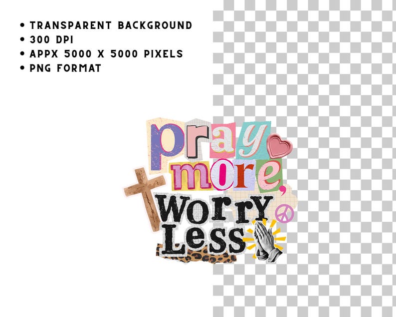 May include: A colorful collage with the words "Pray More Worry Less" in various fonts and colors. Includes a wooden cross, a pink heart, praying hands, and a peace symbol. The background is transparent.