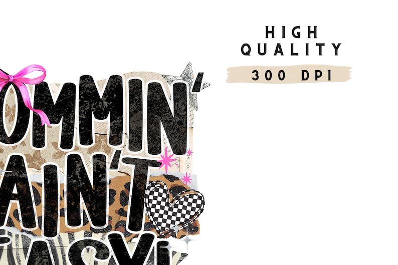 May include: A digital design with the words "Commin' Ain't Easy" in a distressed black font. The design includes a pink bow, a checkered heart, and a star. The words "High Quality 300 DPI" are also included.