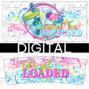 May include: A digital design for a tumbler featuring two colorful cartoon bubble tea cups with the text "Loaded Tea Obsessed" and a second design with the text "Let's get loaded" on a colorful abstract background.