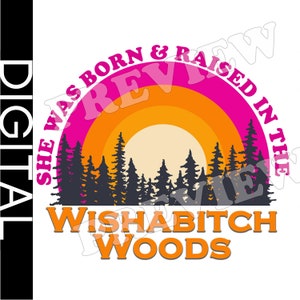 Sie wurde in den Wishabitch Woods geboren und aufgezogen - Sublimation - PNG-Datei - Sofortiger digitaler Download
