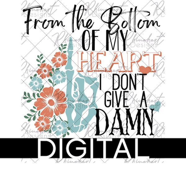 From the Bottom of My Heart, I Don't Give a Damn - 2 versions - Skeleton - DTF  - Sublimation - 2 PNG files - Instant digital download