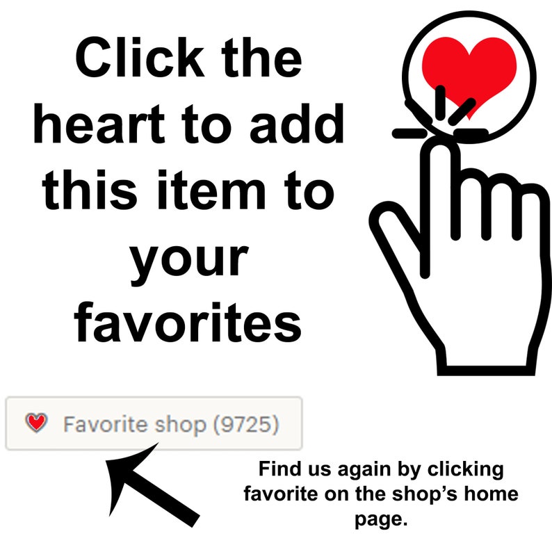 May include: Click the red heart icon to add this item to your favorites.  A hand with a finger pointing at the heart icon.  Below the image, a white box with a red heart icon and the text "Favorite shop (9725)".  Below the box, an arrow pointing to the box with the text "Find us again by clicking favorite on the shop's home page."