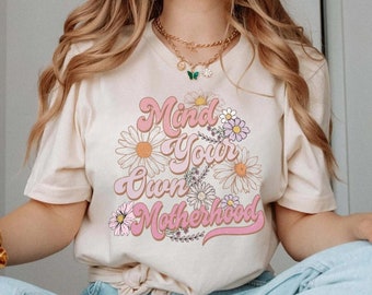 Trendy Happy Mother's Day Shirt Mind Your Own Motherhood New Mom Shirt Mothers Day Floral Shirt Gift For Mommy Mom Life Shirt Retro Mama