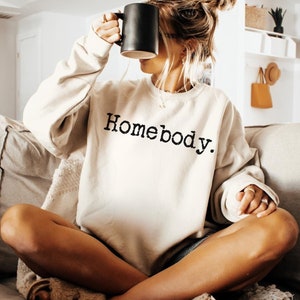 Homebody Sweatshirt, Homebody Shirt, Cozy Sweatshirt, Graphic Sweatshirt, Slouchy Sweatshirt, Cute Sweatshirt, Trendy Sweatshirt