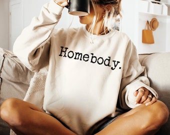 Homebody Sweatshirt, Homebody Shirt, Cozy Sweatshirt, Graphic Sweatshirt, Slouchy Sweatshirt, Cute Sweatshirt, Trendy Sweatshirt