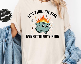 Comfort Colors Funny Dumpster Fire Shirt Meme Shirt Mental Health Shirt, Motivational T-shirt Gift Shirt It's Fine I'm Fine funny shirt Gift