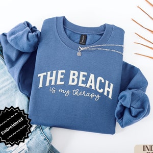 Embroidered Beach Is My Therapy Sweatshirt Beach Sweatshirt Therapy Sweatshirt Beach Aesthetic Shirt Travel Summer Vacation Sweatshirt Gift