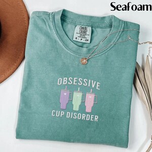 Embroidered 40 oz tumbler Shirt Comfort Colors Crewneck Fall Cup Lover Gift Funny Mug Shirts Obsessive Cup Disorder Shirt Drink Lover Gift