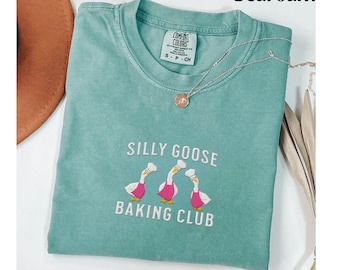 Embroidered Shirt Silly Goose Baking Club Shirt Goose Shirt Comfort Colors Funny Goose Shirt cooking Shirt Gift For Cook Girlfriend Gifts