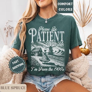 1900s Graphic Tee T-shirt Comfort Colors Please Be Patient With Me I&#39;m From The 1900s Shirt Womens Graphic Tee Memes Graphic Tee Gift