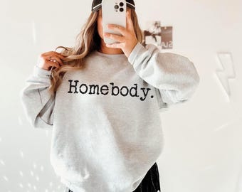 Homebody Sweatshirt, Homebody Shirt, Cozy Sweatshirt, Graphic Sweatshirt, Slouchy Sweatshirt, Cute Sweatshirt, Trendy Sweatshirt