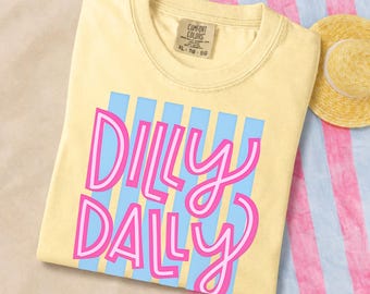 Dilly Dally Graphic Tee, Funny Cute Saying Shirt, Cute Comfort Colors T Shirt, Retro Preppy Tee, Trendy Gift For Her, Colorful Summer Shirt