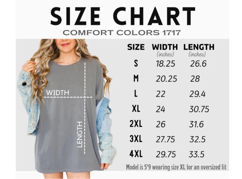 May include: Size chart for Comfort Colors 1717 apparel, with measurements in inches. Sizes range from S to 4XL, with width measurements from 18.25 to 29.75 inches and lengths from 26.6 to 33.5 inches. Model is 5'9 wearing size XL for an oversized fit.