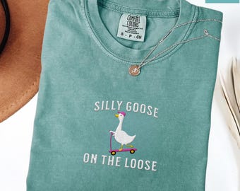 Comfort Colors Embroidered Shirt Silly Goose On the Loose T-Shirt Embroidered Goose Crewneck Shirt Silly Goose Shirt Funny Shirt Gift
