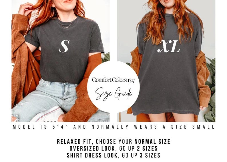 May include: Two women wearing dark gray t-shirts with white size labels, "S" and "XL". The image includes a size guide with text: "Comfort Colors 1717 Size Guide". The text below reads: "Relaxed fit, choose your normal size. Oversized look, go up 2 sizes. Shirt dress look, go up 3 sizes."