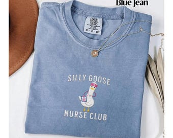 Embroidered Cute Nurse Shirt Comfort Colors® Silly Goose Shirt Funny Nurse Shirt School Nurse Gift for Nurse Nursing Student Graduation Gift