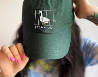 Embroidered Hat Silly Goose Hat Got too silly Hat Embroidered Goose Unisex Baseball Cap Silly Goose Gift Funny Hat adjustable cap dad hat